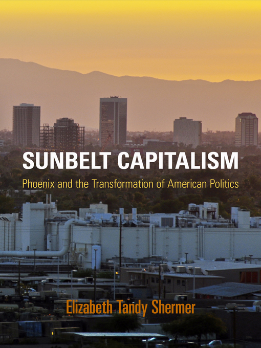 Title details for Sunbelt Capitalism by Elizabeth Tandy Shermer - Available